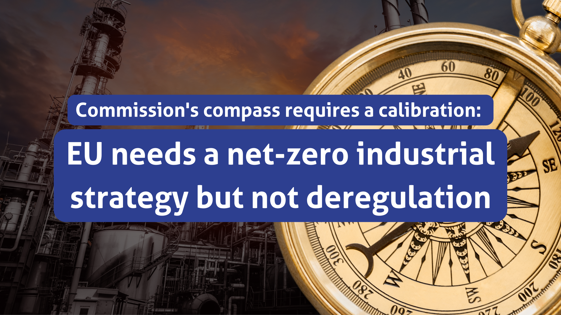 Commission’s compass requires calibration: EU needs a net-zero industrial strategy but not deregulation