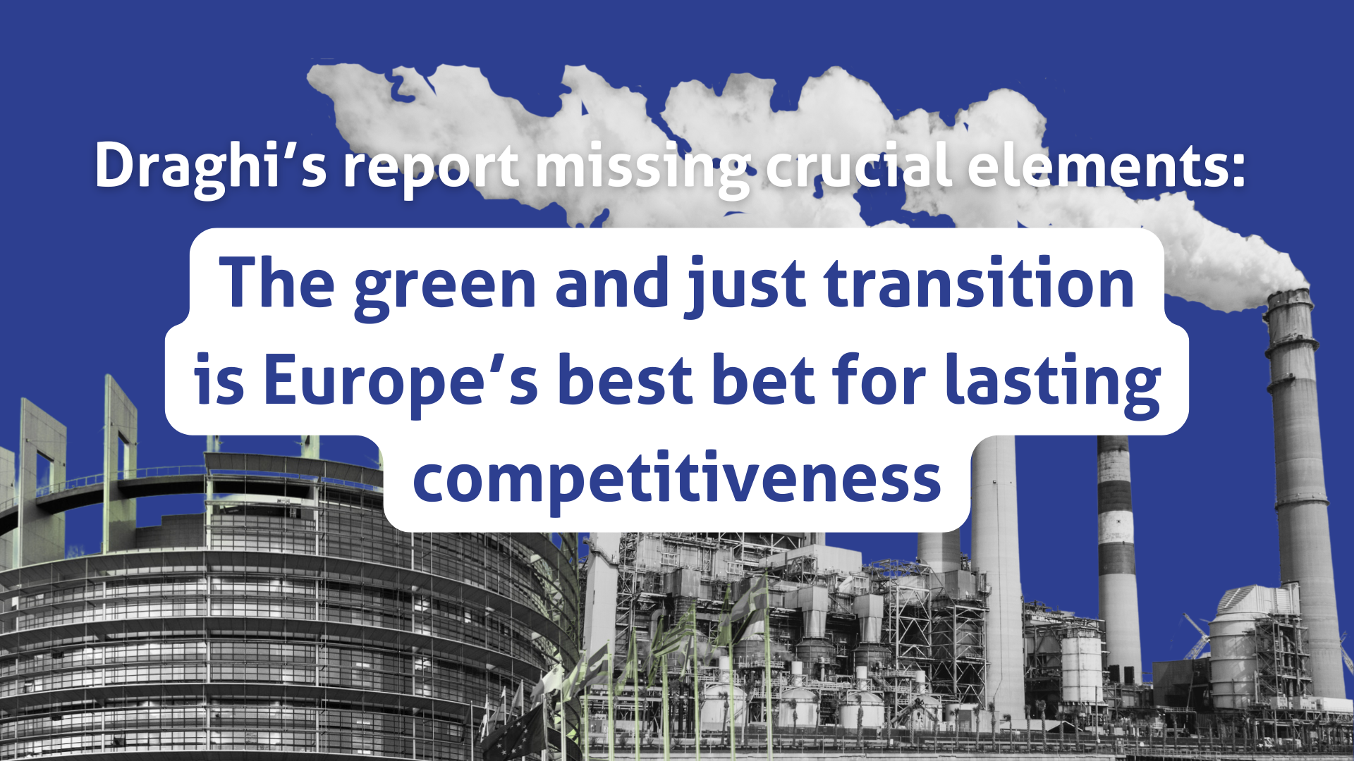 Draghi’s report missing crucial elements: The green and just transition is Europe’s best bet for lasting competitiveness