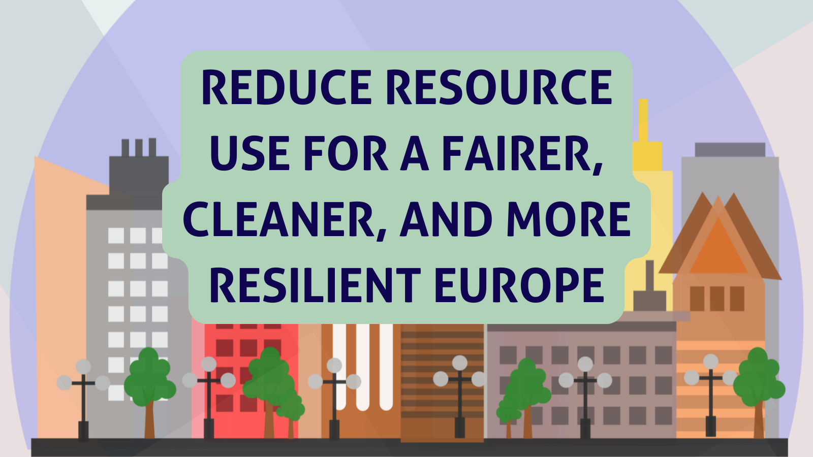 Reduce Resource Use For A Fairer, Cleaner, And More Resilient Europe
