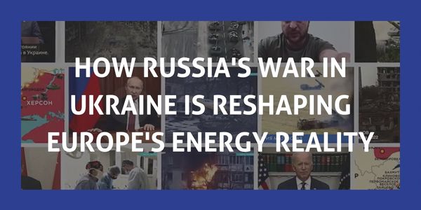 How Russia’s war in Ukraine is reshaping Europe’s energy Reality